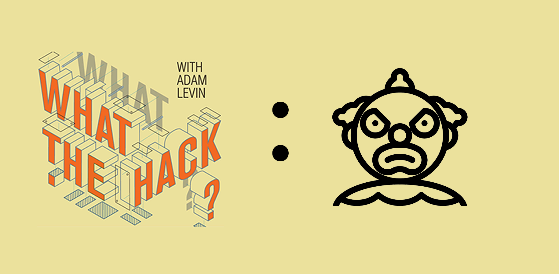 WHat the Hack with Adam Levin